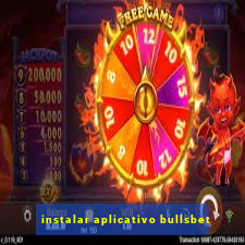 instalar aplicativo bullsbet